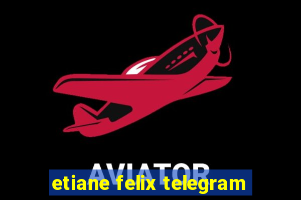 etiane felix telegram